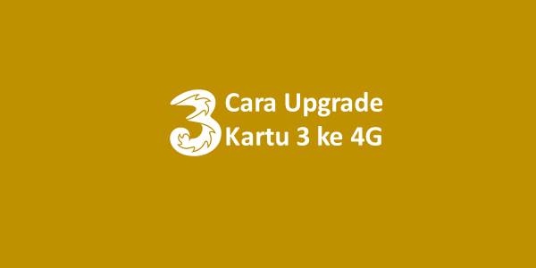 Cara Upgrade Kartu 3 ke 4G