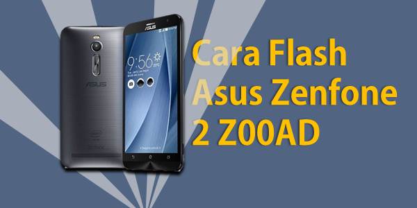 Cara Flash Asus Zenfone 2 Z00AD