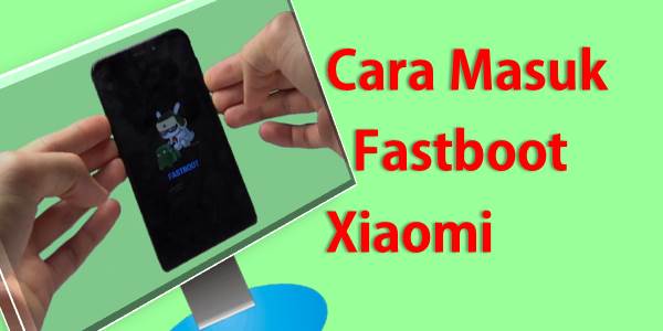 Cara Masuk Fastboot Xiaomi