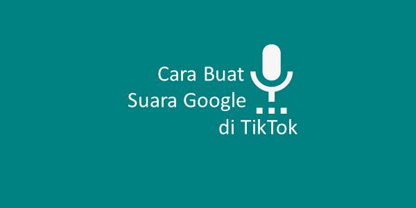 Cara Buat Suara Google di TikTok