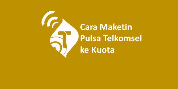 Cara Maketin Pulsa Telkomsel ke Kuota