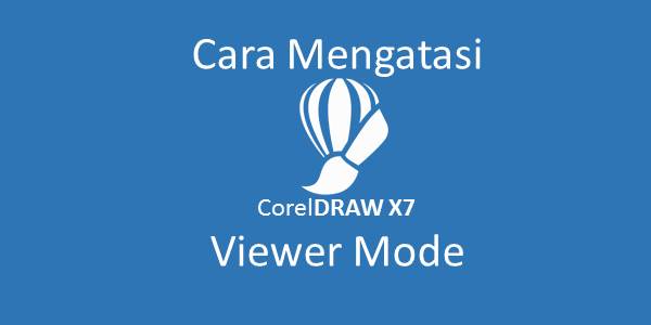 Cara Mengatasi Corel X7 Viewer Mode
