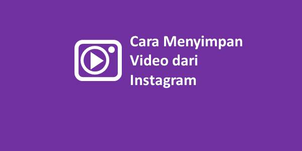 Cara Menyimpan Video dari Instagram