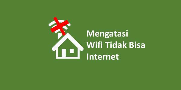 Mengatasi Wifi Tidak Bisa Internet