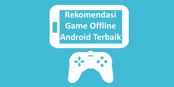 Rekomendasi Game Offline Android Terbaik