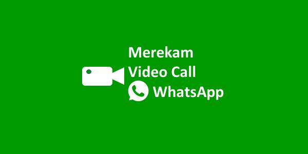 Merekam Video Call WhatsApp
