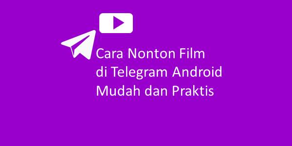 Cara Nonton Film di Telegram Android, Mudah dan Praktis