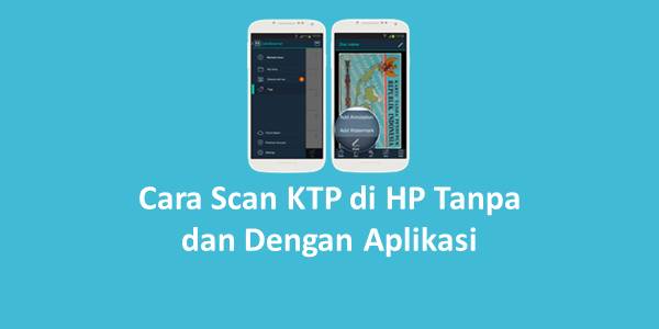 Cara Scan KTP di HP Tanpa dan Dengan Aplikasi